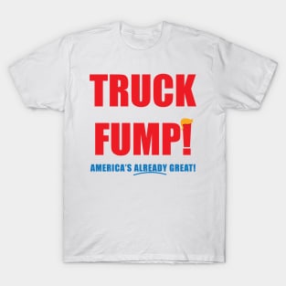 TRUCK FUMP! - America's Already Great! T-Shirt